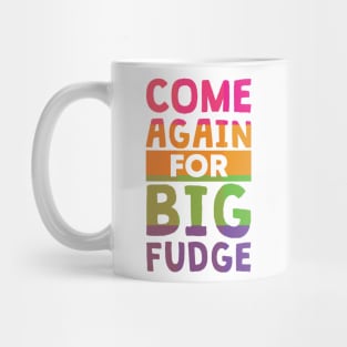 Come Again for Big Fudge Mug